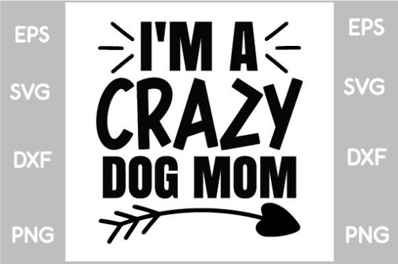 I'm a Crazy Dog Mom SVG Graphics
