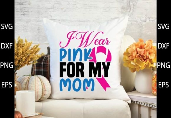 I Wear Pink for My Mom SVG Design