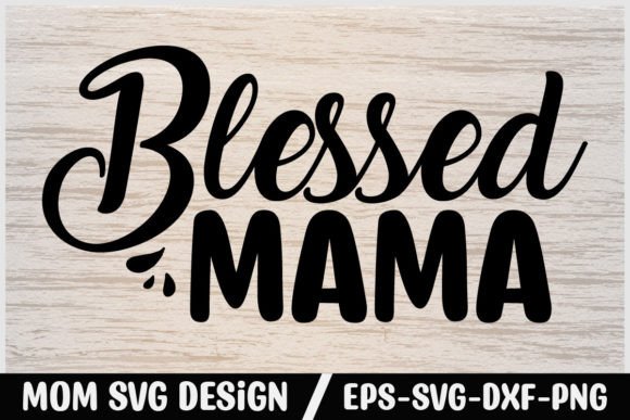 Mom Svg Design Blessed Mama Graphics