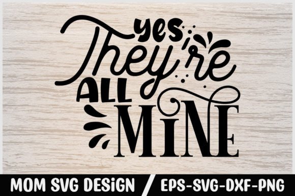 Mom Svg Design Yes They're All Mine