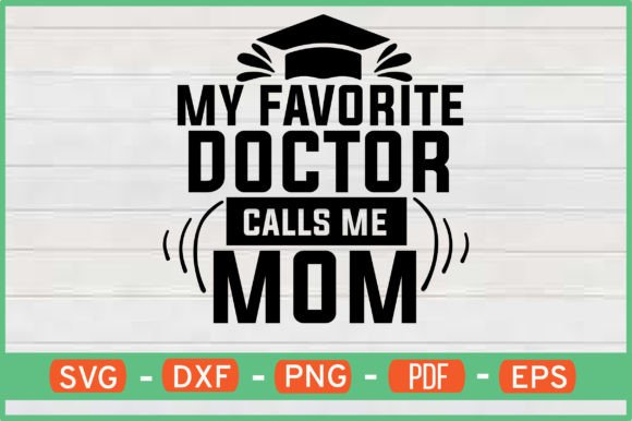 My Favorite Doctor Calls Me Mom Svg: Graphics for Crafts