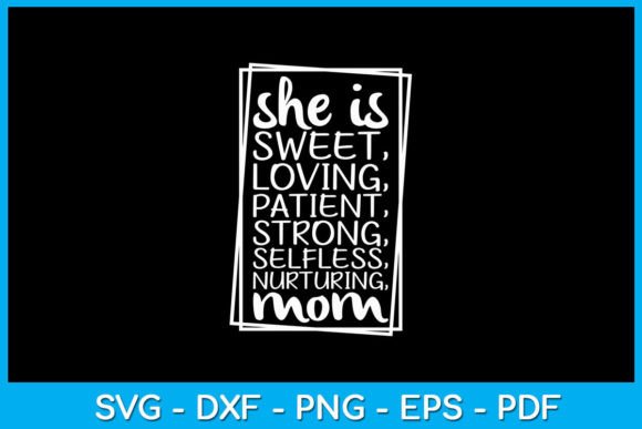 She is Sweet Loving Nurturing Mom SVG: Graphics for Crafts
