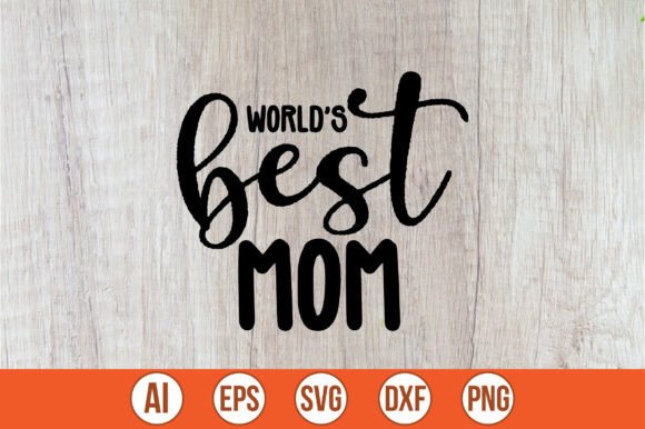 World’s Best Mom SVG: Graphics for Crafts and Creative Marketing