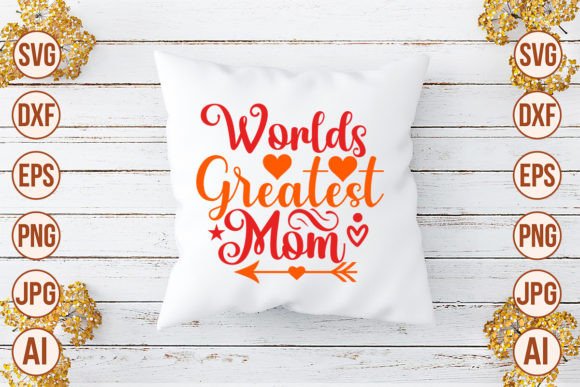 Worlds Greatest Mom SVG Cut File: Graphics & Crafts for Content Creators