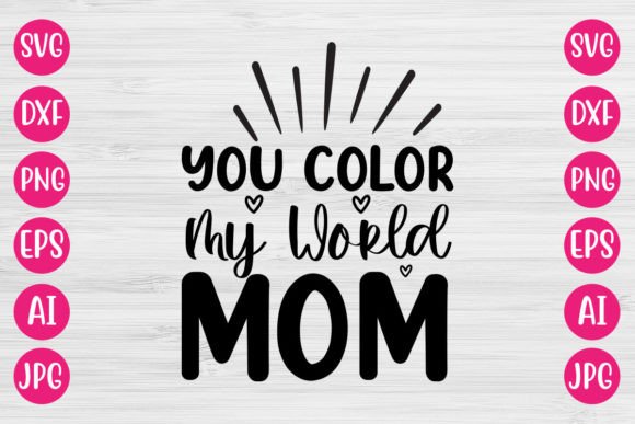 You Color My World Mom SVG for Crafts and Graphics